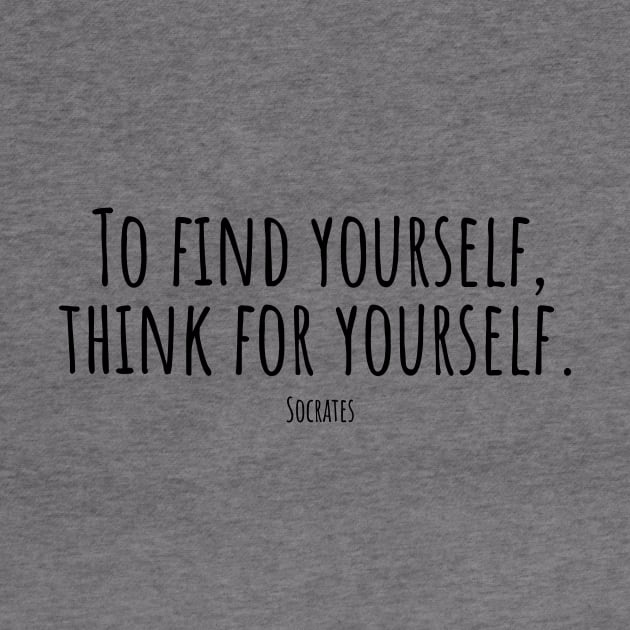 To-find-yourself,think-for-yourself.(Socrates) by Nankin on Creme